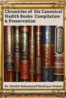 Chronicles of Six Canonical Hadith Books Compilation & Preservation: It highlights the science of Hadith authentication, including Isnad and criteria