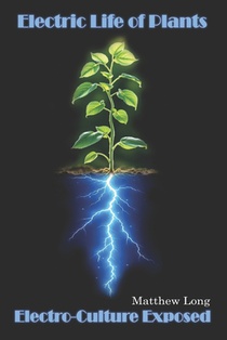 Electric Life of Plants: Electro-Culture Exposed