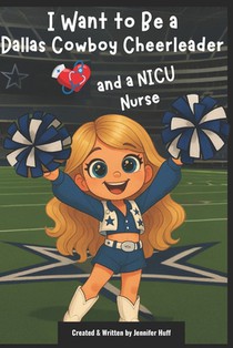 I Want to Be a Dallas Cowboy Cheerleader: & a NICU Nurse