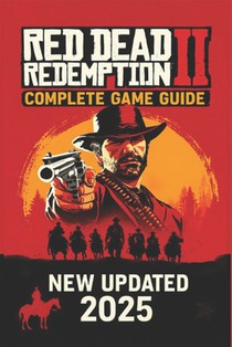 Red Dead Redemption 2: The Ultimate Outlaw's Guide - 100% Walkthrough and Secrets (2025)