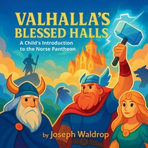 Valhalla's Blessed Halls: A Child's Introduction to the Norse Pantheon