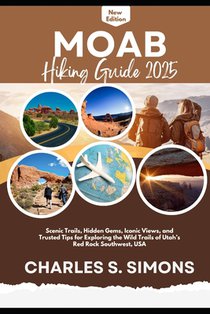 Moab Hiking Guide 2025: Scenic Trails, Hidden Gems, Iconic Views, and Trusted Tips for Exploring the Wild Trails of Utah's Red Rock Southwest, USA