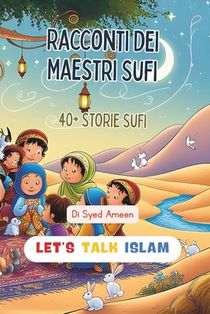 Racconti dei Maestri Sufi: 40+ STORIE Sufi