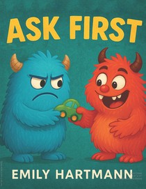Ask First: Children's Book about Personal Space and Boundaries, Emotions and Big Feelings for Kids, Preschool and Kindergarten, Ages 2-6 (Big Feelings