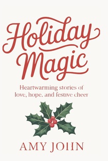 Holiday Magic: Heartwarming Stories of Love, Hope, and Festive Cheer