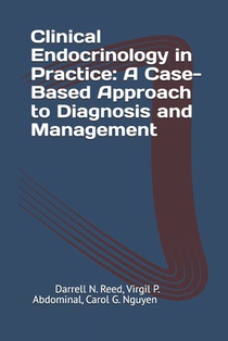 Clinical Endocrinology in Practice: A Case-Based Approach to Diagnosis and Management