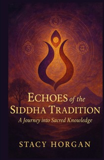 Echoes of the Siddha Tradition: A Journey into Sacred Knowledge