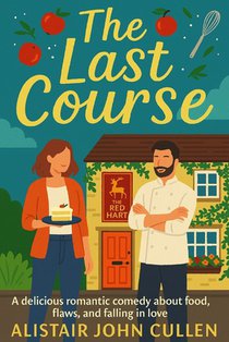 The Last Course: A romantic comedy of food, flaws, and second chances