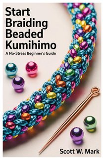 Start Braiding Beaded Kumihimo: A No-Stress Beginner's Guide