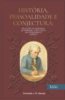 História, Pessoalidade e Conjectura: Relações da Biografia de Immanuel Kant com seu Pensamento Jurídico
