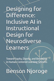 Designing for Difference: Inclusive AI in Instructional Design for Neurodiverse Learners: Toward Equity, Dignity, and Belonging in Human-Centered Lear