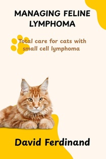 Managing Feline Lymphoma: Total care for cats with small cell lymphoma