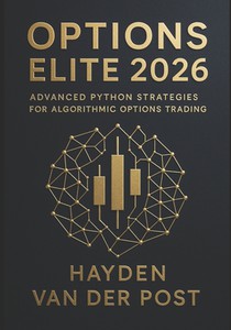 Options Elite 2026: Advanced Python Strategies for Algorithmic Options Trading: Build Real-Time Options Bots, Automate Complex Strategies, and Dominat