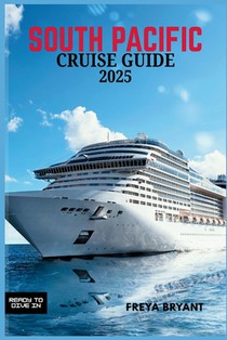 South Pacific Cruise Guide 2025: Explore Tropical Paradises, Hidden Islands, and Unforgettable Adventures Across the Blue Horizon