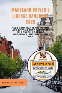 Maryland driver's license handbook 2025: Pass Your Maryland Permit and Driving Test Fast with 2025 Rules, Practice Questions, and Road Sign Tips