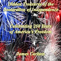 Hidden Treasures in the Declaration of Independence: Celebrating 250 Years of America's Freedom