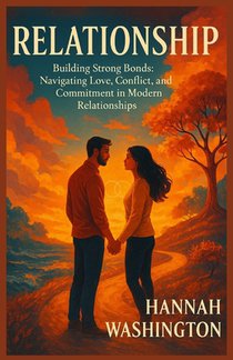 Relationship: Building Strong Bonds: Navigating Love, Conflict, and Commitment in Modern Relationships