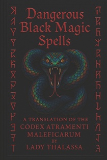 Dangerous Black Magic Spells: A Translation of the Codex Atramenti Maleficarum