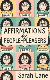 Affirmations for People Pleasers: Empowering Daily Reminders to Build Boundaries, Boost Self-Worth & Prioritize Your Needs