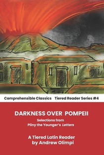 Darkness Over Pompeii: Selections from Pliny the Younger's Letters: A Tiered Latin Reader