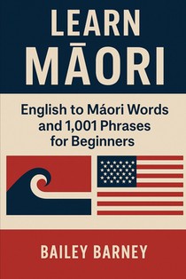 Learn Māori: English to Māori Words and 1,001 Phrases for Beginners