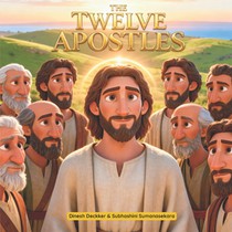 The Twelve Apostles: Twelve Friends of Jesus Who Changed the World
