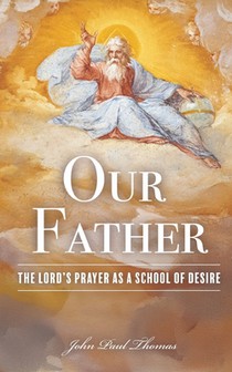 Our Father: The Lord's Prayer as a School of Desire