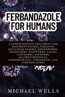 Ferbandazole for Humans: A Comprehensive Treatment for Gastrointestinal Parasites Including Giardia, Roundworms, Hookworms, Whipworms, Taenia Tapeworm