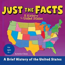 Just The Facts: Volume 1 - A Brief History of the United States