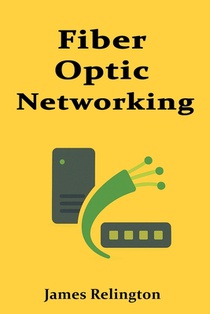 The Fundamentals of Fiber Optic Networking