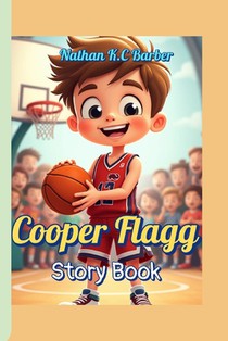 Cooper Flagg Story Book: The Young Basketball Star Who Never Gives Up