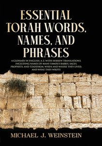 Essential Torah Words, Names, and Phrases: A Glossary in English, A-Z, with Hebrew Translations, Including Names of Many Famous Rabbis, Sages, Prophet