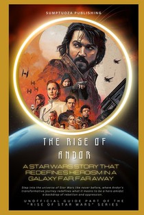 The Rise of Andor: A Star Wars Story That Redefines Heroism in a Galaxy Far, Far Away: Step into the universe of Star Wars like never before, where An