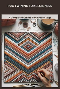 Rug Twining for Beginners: A Complete Guide to Handwoven Rugs