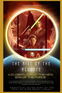 The Rise of The Acolyte: A Closer Look at the New Era of the Force: In a universe where the balance of power is ever-changing, the rise of the Acolyte