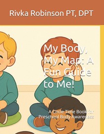 My Body, My Map: A Fun Guide to Me!: A Circle Time Book for Preschool Body Awareness