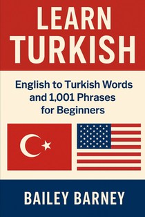 Learn Turkish: English to Turkish Words and 1,001 Phrases for Beginners