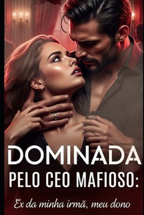 Dominada Pelo CEO Mafioso: Ex Da Minha Irmã, Meu Dono