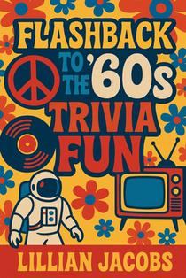 Flashback to the '60s Trivia Fun: 500 Trivia for Seniors on 1960s TV, Music, Movies, Politics & Science - Relive the Decade That Changed Everything