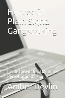 Hunted in Plain Sight: Gangstalking: Inside the world of Multiple of Coordinated Stalking