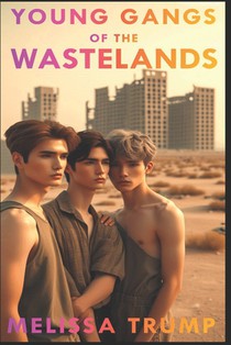 Young Gangs of the Wastelands: A Post Apocalyptic Cyberpunk Gay Romance Erotica ebook - Complete Edition