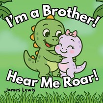 I'm a Brother! Hear Me Roar!: A Funny Rhyming Story About Becoming a Big Brother