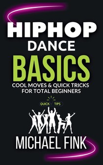 Hip Hop Dance Basics: Cool Moves & Quick Tricks for Total Beginners