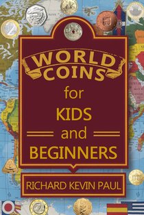 World Coins for Kids and Beginners: An Introduction to Circulating Coins from Countries Around the World