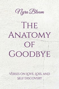 The Anatomy of Goodbye: Verses on Love, Loss, and Self Discovery