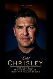 Todd Chrisley: The Rise, Fall and the Flamboyant Fight of a Reality TV Icon