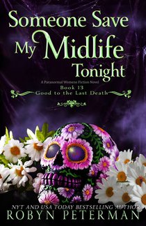 Someone Save My Midlife Tonight: A Paranormal Women's Fiction Novel: Good To The Last Death, Book 13