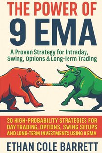 The Power of 9 EMA: A Proven Strategy for Intraday, Swing, Options & Long-Term Trading: 20 High-Probability Strategies for Day Trading, Options, Swing