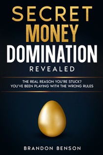 Secret Money Domination Revealed: A Tactical Blueprint to Rewire Your Mindset and Build Income That Runs on Autopilot