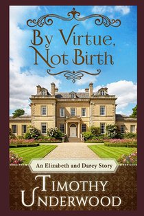 By Virtue, Not Birth: An Elizabeth and Darcy Story